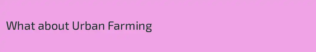 What about Urban Farming